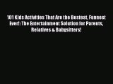 Read 101 Kids Activities That Are the Bestest Funnest Ever!: The Entertainment Solution for