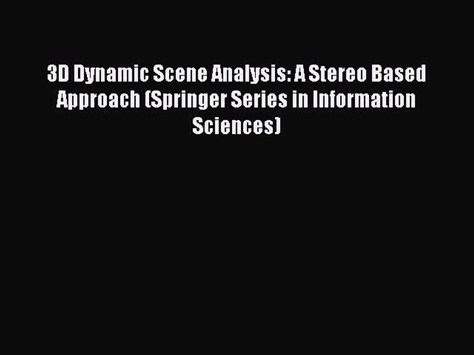 Read 3D Dynamic Scene Analysis: A Stereo Based Approach (Springer Series in Information Sciences)