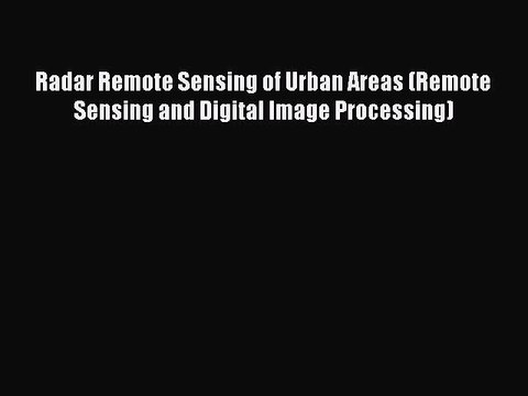 Read Radar Remote Sensing of Urban Areas (Remote Sensing and Digital Image Processing) Ebook