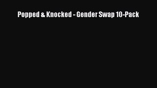 Read Popped & Knocked - Gender Swap 10-Pack PDF Free