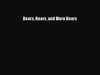 Read Books Bears Bears and More Bears Ebook PDF