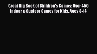 Read Great Big Book of Children's Games: Over 450 Indoor & Outdoor Games for Kids Ages 3-14