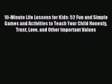 Download 10-Minute Life Lessons for Kids: 52 Fun and Simple Games and Activities to Teach Your