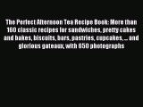 Read The Perfect Afternoon Tea Recipe Book: More than 160 classic recipes for sandwiches pretty