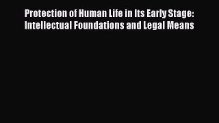 Read Protection of Human Life in Its Early Stage: Intellectual Foundations and Legal Means