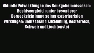 Read Aktuelle Entwicklungen des Bankgeheimnisses im Rechtsvergleich unter besonderer Beruecksichtigung