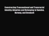 Read Constructing Transnational and Transracial Identity: Adoption and Belonging in Sweden