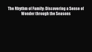 Read The Rhythm of Family: Discovering a Sense of Wonder through the Seasons Ebook Free