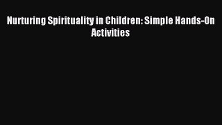Read Nurturing Spirituality in Children: Simple Hands-On Activities Ebook Free