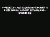 Read Book COPS AND KIDS: POLICING JUVENILE DELINQUENCY IN URBAN AMERICA 1890-1940 (HISTORY