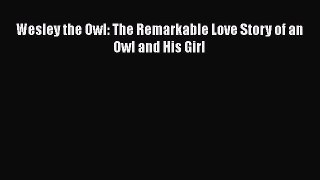 Read Books Wesley the Owl: The Remarkable Love Story of an Owl and His Girl ebook textbooks