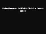 Read Books Birds of Arkansas Field Guide (Bird Identification Guides) ebook textbooks