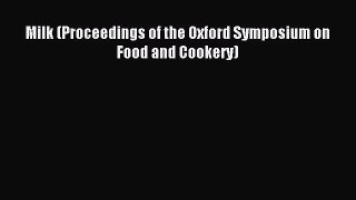 Read Milk (Proceedings of the Oxford Symposium on Food and Cookery) Ebook Free