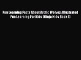 Read Books Fun Learning Facts About Arctic Wolves: Illustrated Fun Learning For Kids (Ninja