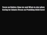 Read Focus on Babies: How-tos and What-to-dos when Caring for Infants (Focus on Providing Child