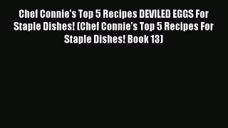 Read Chef Connie's Top 5 Recipes DEVILED EGGS For Staple Dishes! (Chef Connie's Top 5 Recipes
