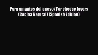 Read Para amantes del queso/ For cheese lovers (Cocina Natural) (Spanish Edition) Ebook Free