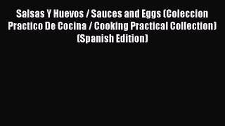 Read Salsas Y Huevos / Sauces and Eggs (Coleccion Practico De Cocina / Cooking Practical Collection)