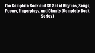 Read The Complete Book and CD Set of Rhymes Songs Poems Fingerplays and Chants (Complete Book