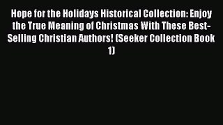 Read Hope for the Holidays Historical Collection: Enjoy the True Meaning of Christmas With