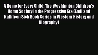 Read A Home for Every Child: The Washington Children's Home Society in the Progressive Era