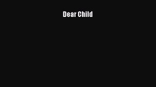 Read Dear Child Ebook Free