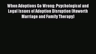 Download When Adoptions Go Wrong: Psychological and Legal Issues of Adoption Disruption (Haworth