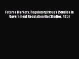 Read Futures Markets: Regulatory Issues (Studies in Government Regulation/Aei Studies 435)