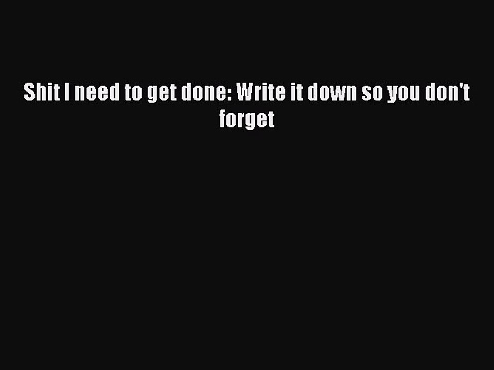 Download Shit I need to get done: Write it down so you don't forget Ebook Free