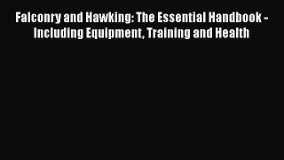 Read Books Falconry and Hawking: The Essential Handbook - Including Equipment Training and