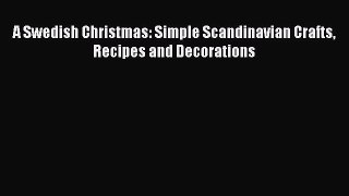 Read A Swedish Christmas: Simple Scandinavian Crafts Recipes and Decorations Ebook Free