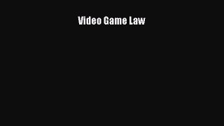 Read Video Game Law Ebook Free