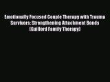 [PDF] Emotionally Focused Couple Therapy with Trauma Survivors: Strengthening Attachment Bonds