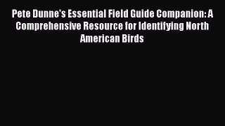 Download Books Pete Dunne's Essential Field Guide Companion: A Comprehensive Resource for Identifying