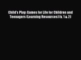 Download Child's Play: Games for Life for Children and Teenagers (Learning Resources) (v. 1