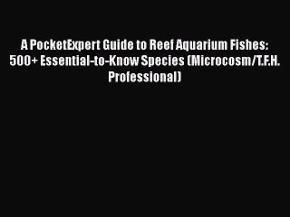 Download Video: Read Books A PocketExpert Guide to Reef Aquarium Fishes: 500+ Essential-to-Know Species (Microcosm/T.F.H.