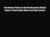 Read Books Freshwater Fishes of the Northeastern United States: A Field Guide (New York State