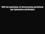 Read 1998 Tax Legislation: Irs Restructuring and Reform: Law Explanation and Analysis Ebook