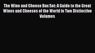 Read The Wine and Cheese Box Set: A Guide to the Great Wines and Cheeses of the World in Two