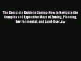 Read The Complete Guide to Zoning: How to Navigate the Complex and Expensive Maze of Zoning