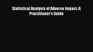 Read Statistical Analysis of Adverse Impact: A Practitioner's Guide Ebook Free