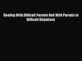 [PDF] Dealing With Difficult Parents And With Parents in Difficult Situations [Read] Online