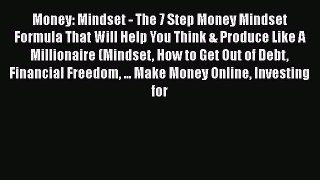Read Money: Mindset - The 7 Step Money Mindset Formula That Will Help You Think & Produce Like