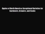 Read Apples of North America: Exceptional Varieties for Gardeners Growers and Cooks Ebook Free
