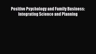 Read Positive Psychology and Family Business: Integrating Science and Planning Ebook Free