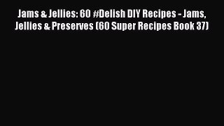 Read Jams & Jellies: 60 #Delish DIY Recipes - Jams Jellies & Preserves (60 Super Recipes Book
