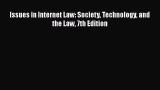 Read Issues in Internet Law: Society Technology and the Law 7th Edition Ebook Free