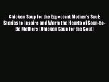 [PDF] Chicken Soup for the Expectant Mother's Soul: Stories to Inspire and Warm the Hearts