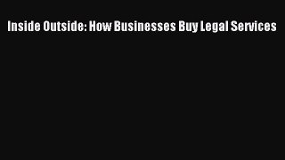 Read Inside Outside: How Businesses Buy Legal Services Ebook Free