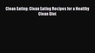 Read Clean Eating: Clean Eating Recipes for a Healthy Clean Diet Ebook Free